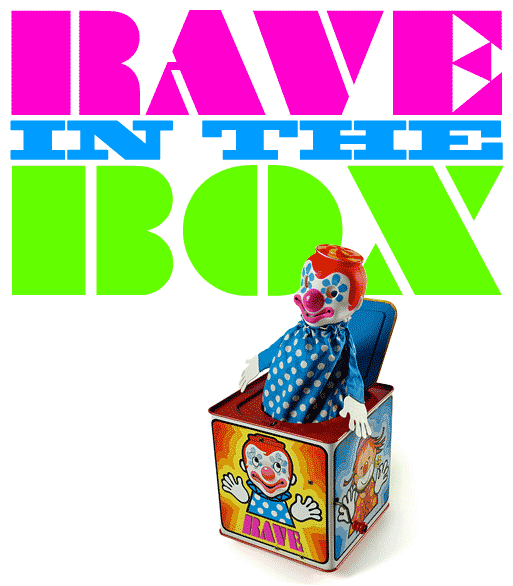 RAVE-IN-THE-BOX